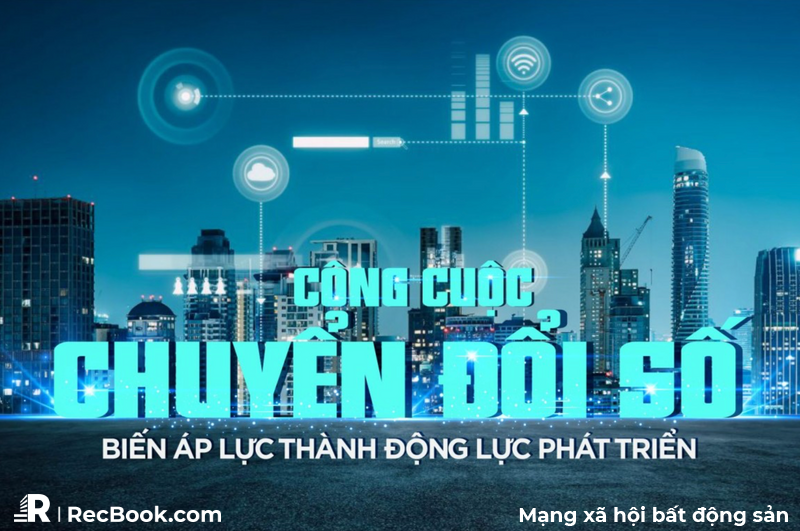 Công cuộc chuyển đổi số của doanh nghiệp bất động sản: Biến áp lực thành động lực phát triển