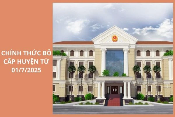 Bỏ cấp huyện từ 1/7, thủ tục đất đai sẽ thay đổi thế nào, người dân cần lưu ý điều này