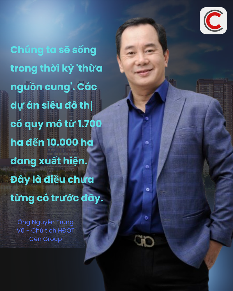 Chủ tịch Nguyễn Trung Vũ: Chúng ta đang bước vào thời kỳ 'thừa nguồn cung' bất động sản, các dự án siêu đô thị có quy mô từ 1.700 ha đến 10.000 ha đang xuất hiện